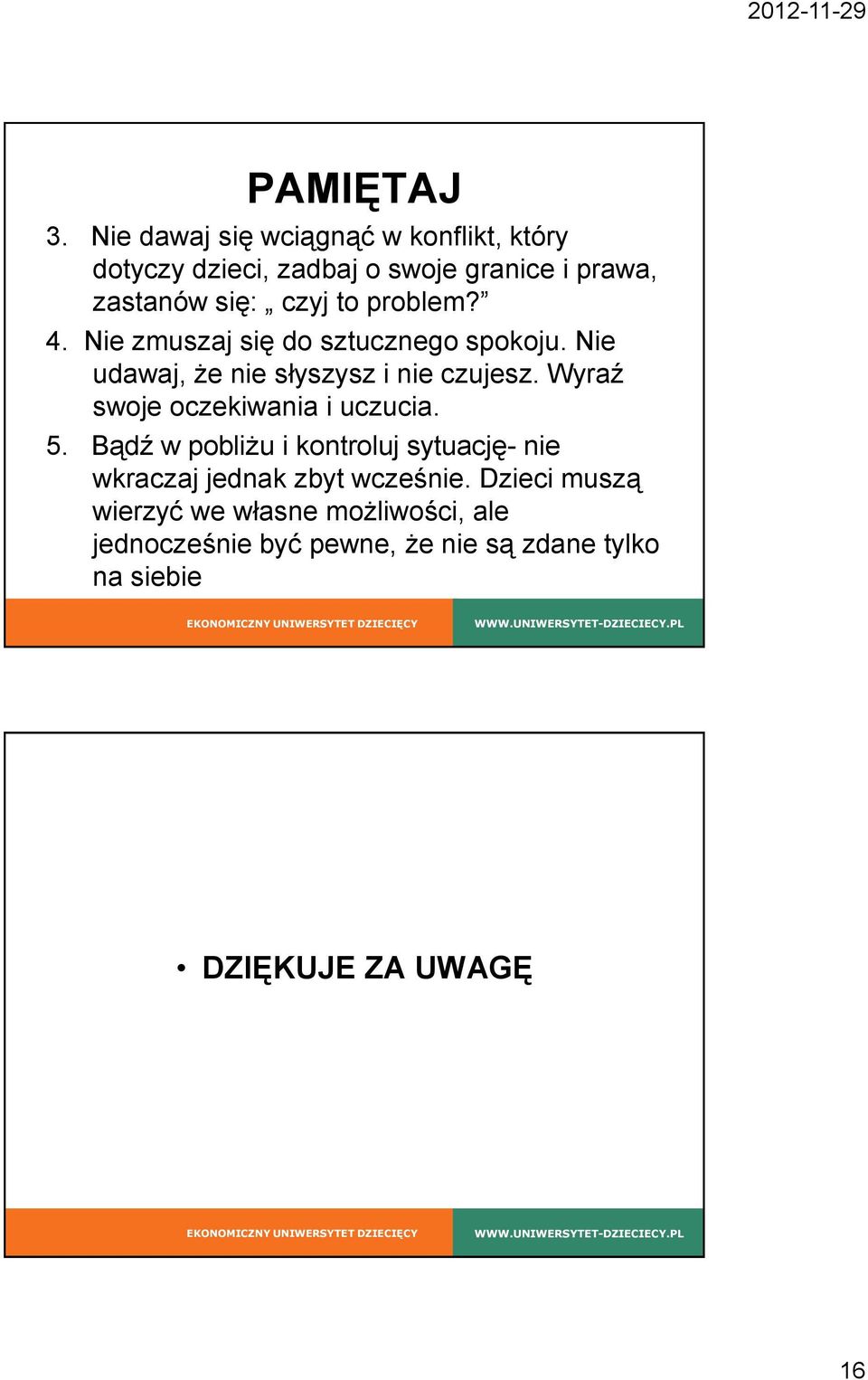 problem? 4. Nie zmuszaj się do sztucznego spokoju. Nie udawaj, że nie słyszysz i nie czujesz.