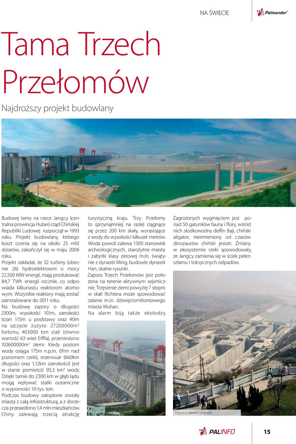 Projekt zakładał, że 32 turbiny (obecnie 26) hydroelektrowni o mocy 22,500 MW energii, mają produkować 84,7 TWh energii rocznie, co odpowiada kilkunastu reaktorom atomowym.
