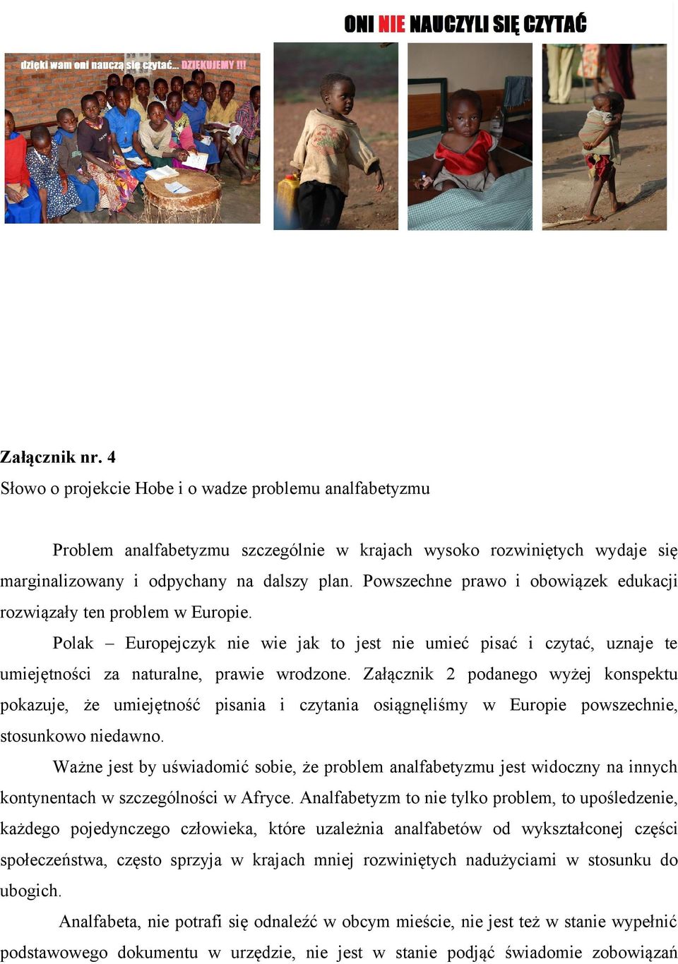 Załącznik 2 podanego wyżej konspektu pokazuje, że umiejętność pisania i czytania osiągnęliśmy w Europie powszechnie, stosunkowo niedawno.