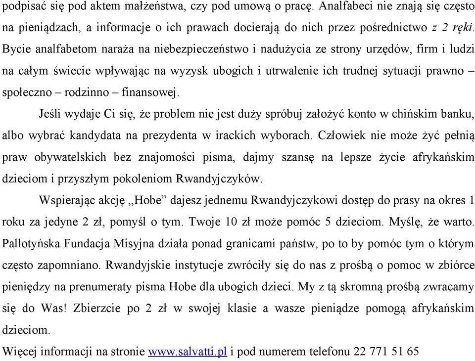 finansowej. Jeśli wydaje Ci się, że problem nie jest duży spróbuj założyć konto w chińskim banku, albo wybrać kandydata na prezydenta w irackich wyborach.