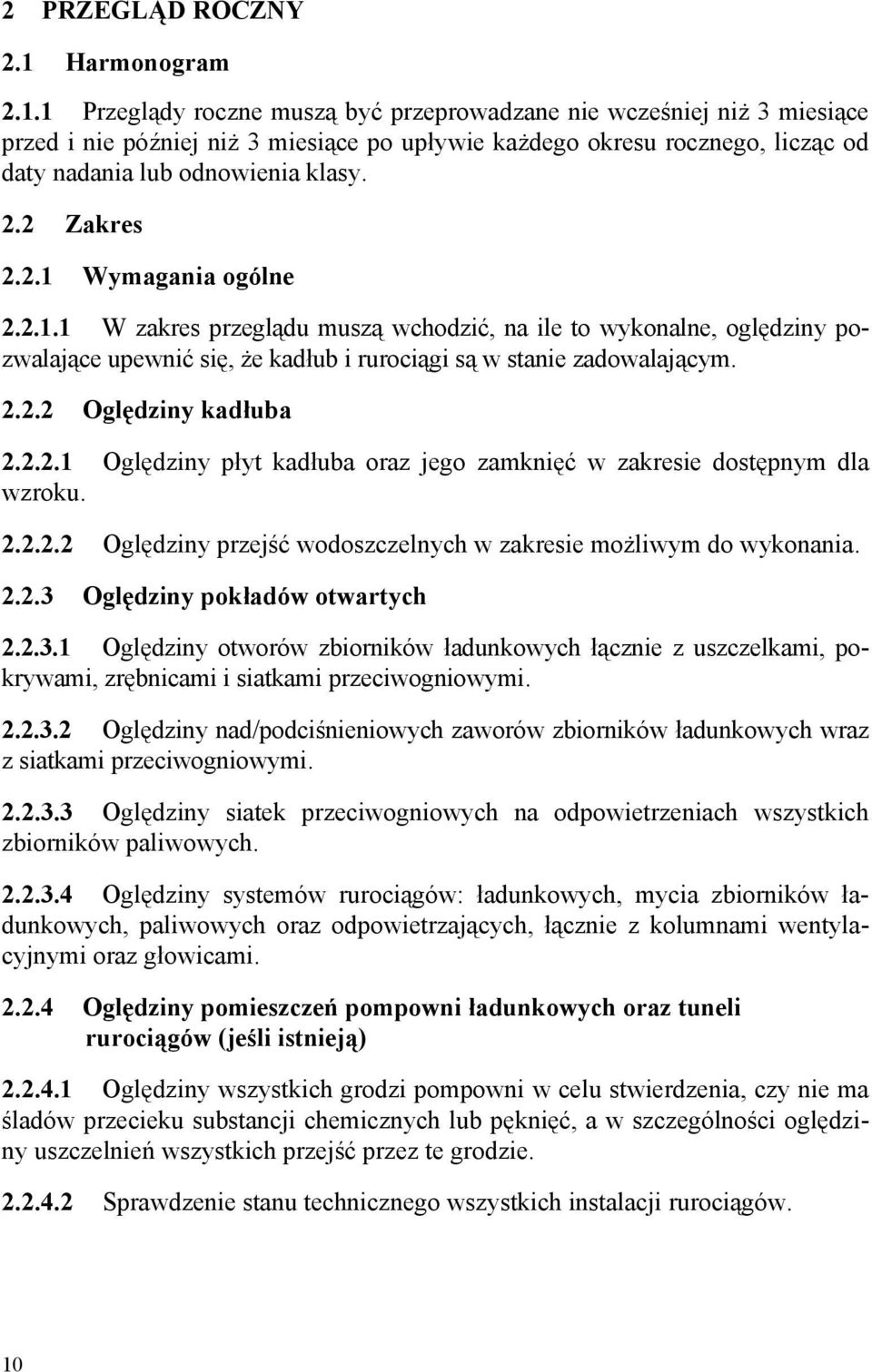 1 Przeglądy roczne muszą być przeprowadzane nie wcześniej niż 3 miesiące przed i nie później niż 3 miesiące po upływie każdego okresu rocznego, licząc od daty nadania lub odnowienia klasy. 2.