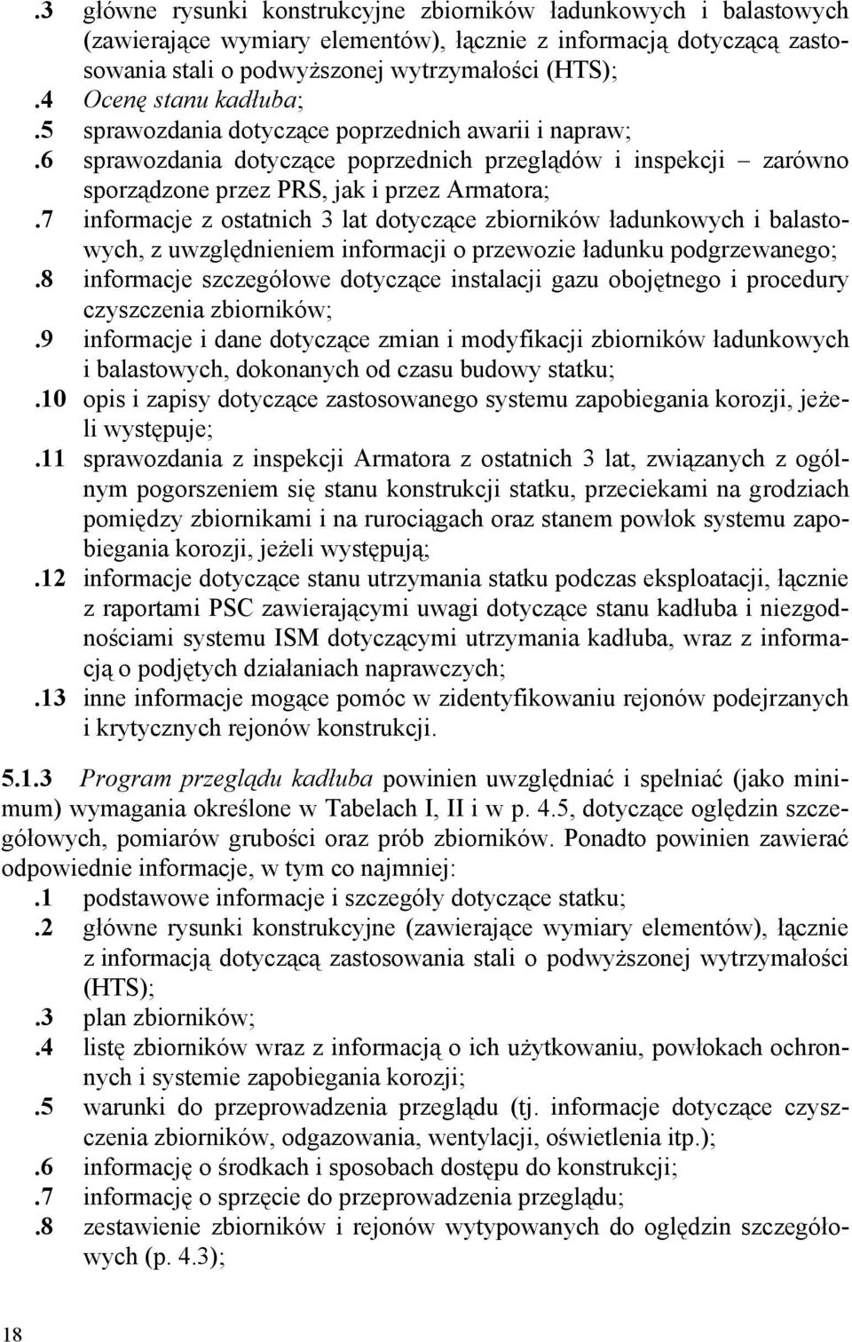 7 informacje z ostatnich 3 lat dotyczące zbiorników ładunkowych i balastowych, z uwzględnieniem informacji o przewozie ładunku podgrzewanego;.