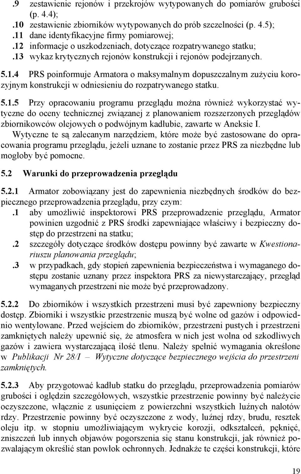 5.1.5 Przy opracowaniu programu przeglądu można również wykorzystać wytyczne do oceny technicznej związanej z planowaniem rozszerzonych przeglądów zbiornikowców olejowych o podwójnym kadłubie,