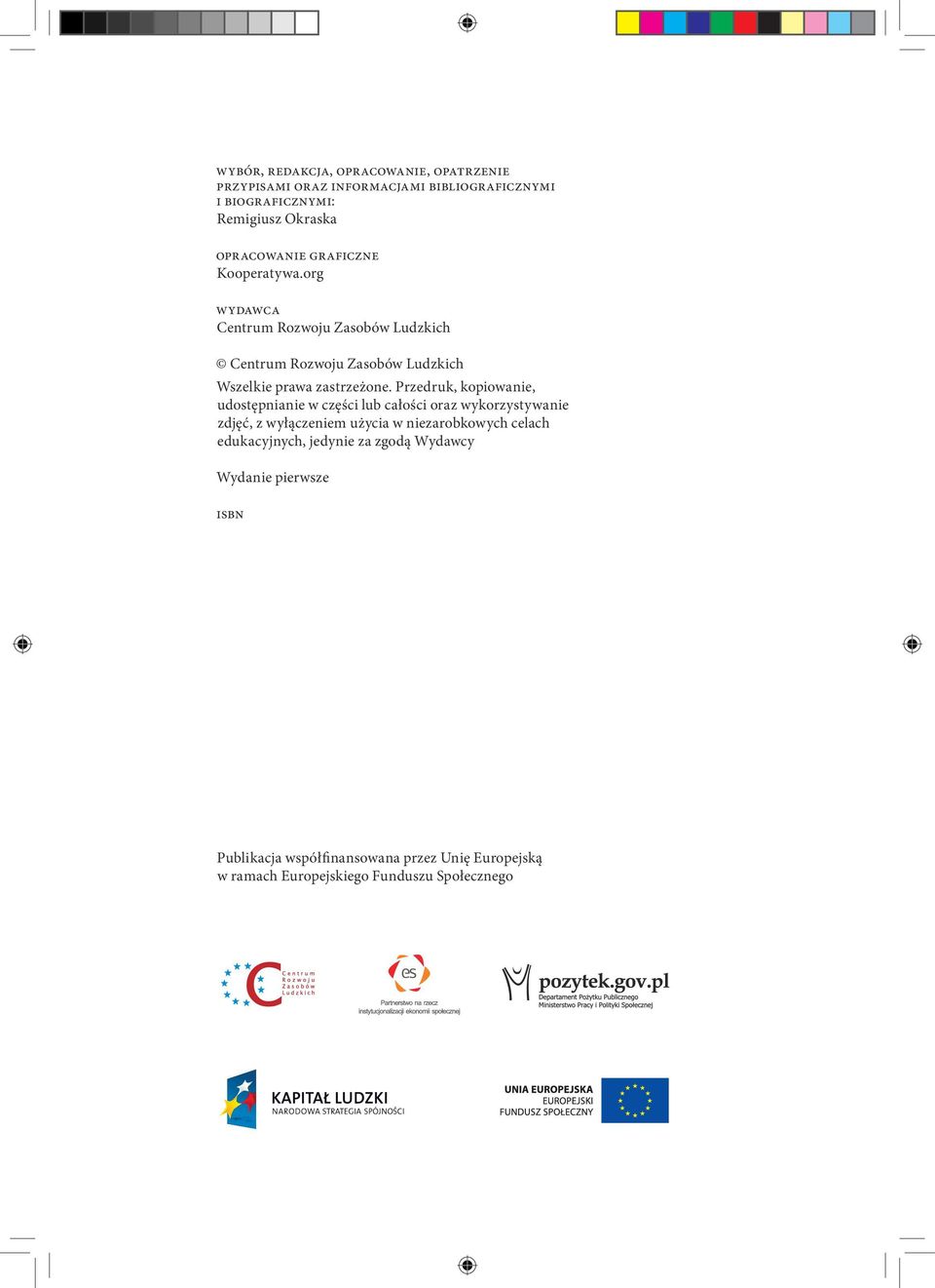 Przedruk, kopiowanie, udostępnianie w części lub całości oraz wykorzystywanie zdjęć, z wyłączeniem użycia w niezarobkowych celach