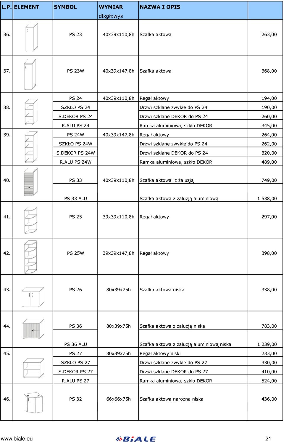 DEKOR PS 24W Drzwi szklane DEKOR do PS 24 320,00 R.ALU PS 24W Ramka aluminiowa, szkło DEKOR 489,00 40.