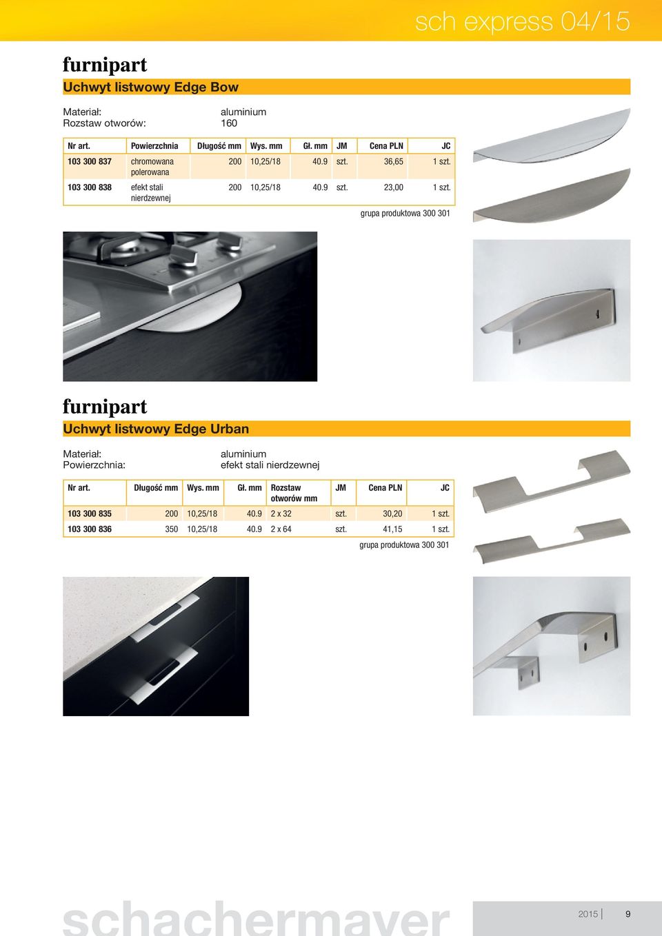 nierdzewnej 301 Uchwyt listwowy Edge Urban Powierzchnia: aluminium efekt stali nierdzewnej Nr art. Długość mm Wys. mm Gł.