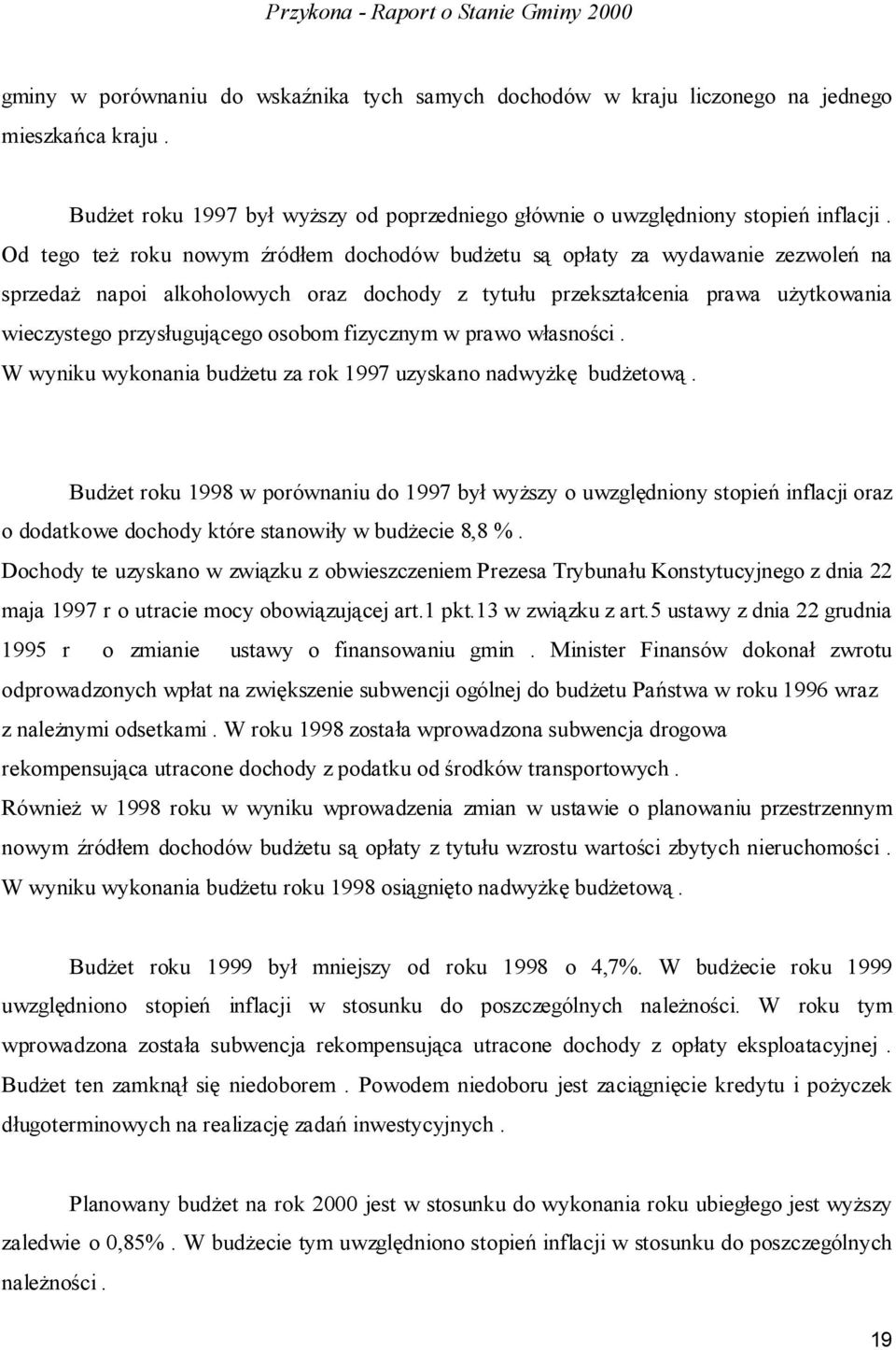 osobom fizycznym w prawo własności. W wyniku wykonania budżetu za rok 1997 uzyskano nadwyżkę budżetową.