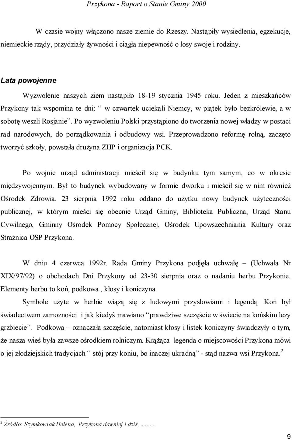 Jeden z mieszkańców Przykony tak wspomina te dni: w czwartek uciekali Niemcy, w piątek było bezkrólewie, a w sobotę weszli Rosjanie.