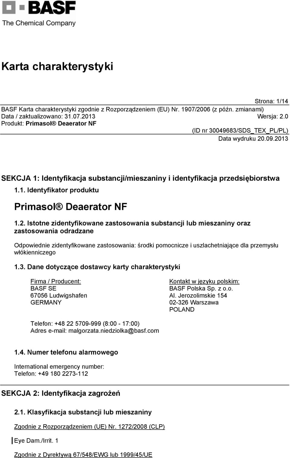 Dane dotyczące dostawcy karty charakterystyki Firma / Producent: BASF SE 67056 Ludwigshafen GERMANY Kontakt w języku polskim: BASF Polska Sp. z o.o. Al.