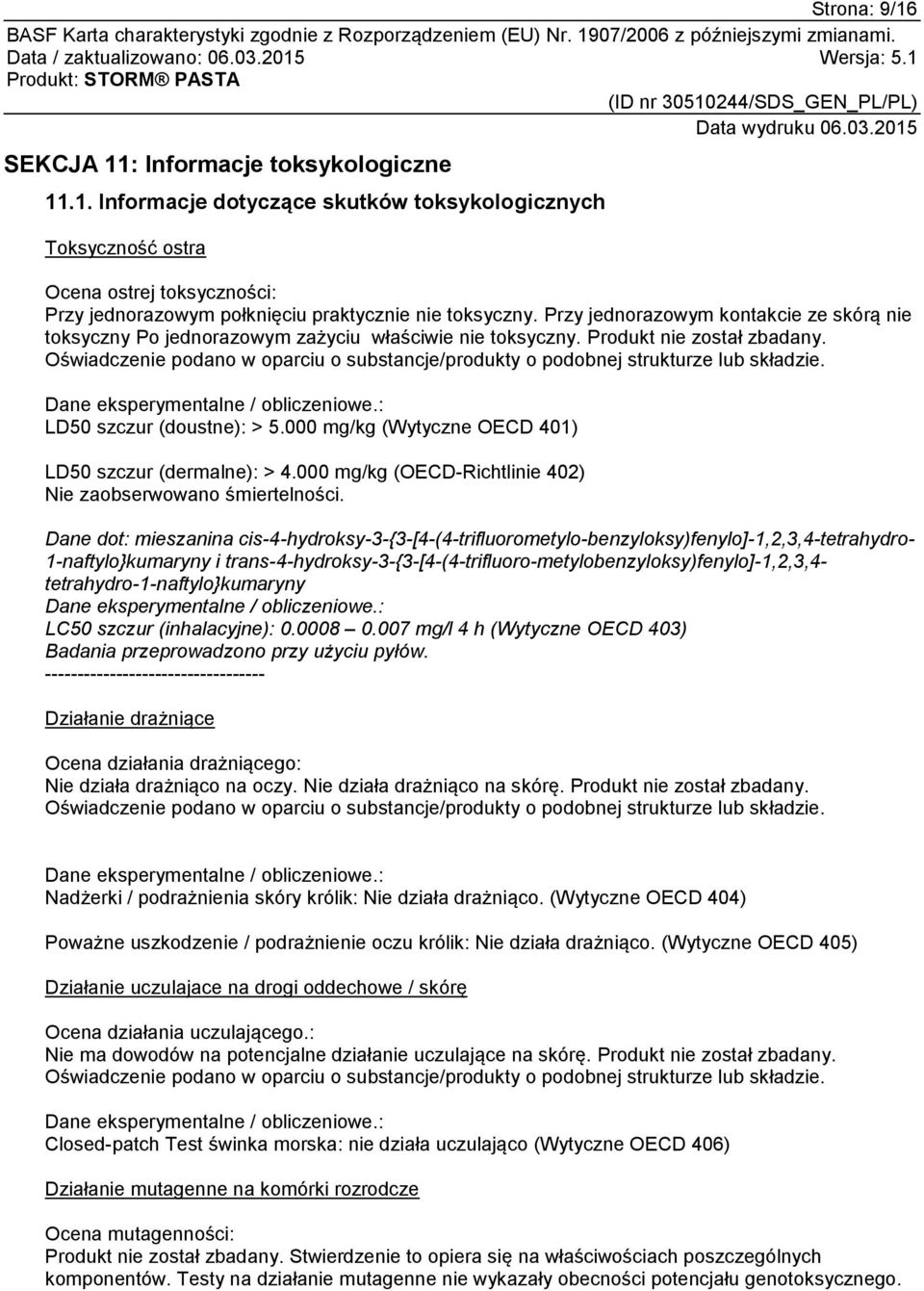 Oświadczenie podano w oparciu o substancje/produkty o podobnej strukturze lub składzie. Dane eksperymentalne / obliczeniowe.: LD50 szczur (doustne): > 5.