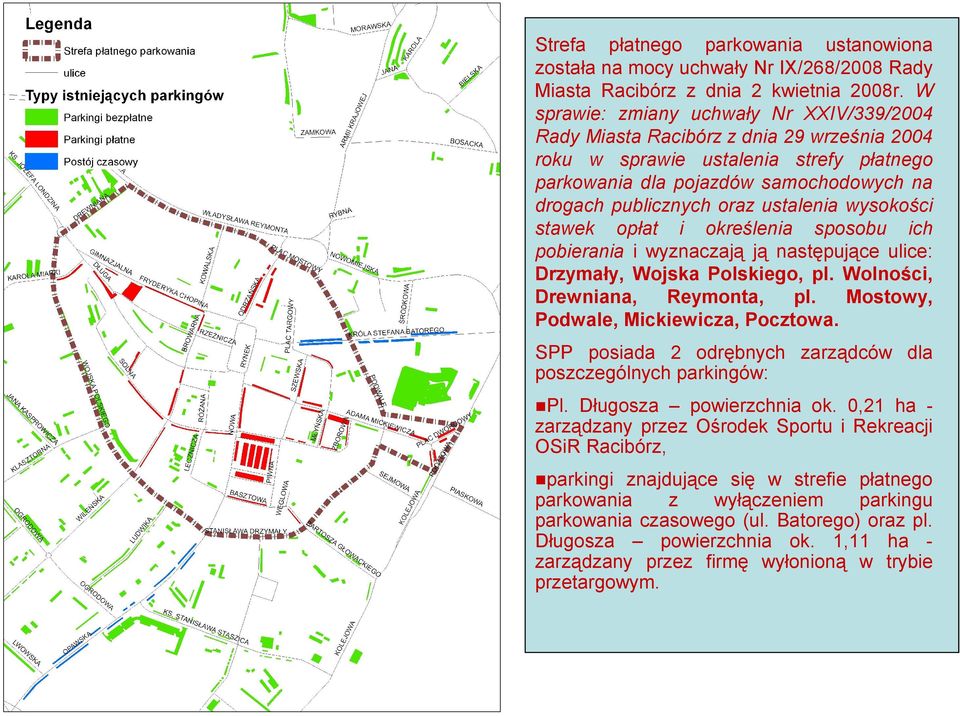 ustalenia wysokości stawek opłat i określenia sposobu ich pobierania i wyznaczają ją następujące ulice: Drzymały, Wojska Polskiego, pl. Wolności, Drewniana, Reymonta, pl.