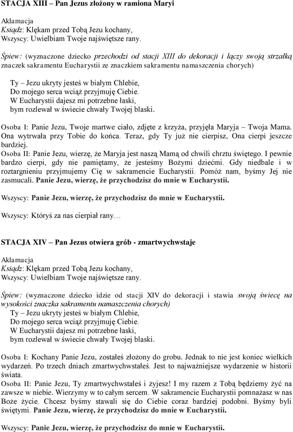 Teraz, gdy Ty już nie cierpisz, Ona cierpi jeszcze bardziej. Osoba II: Panie Jezu, wierzę, że Maryja jest naszą Mamą od chwili chrztu świętego.