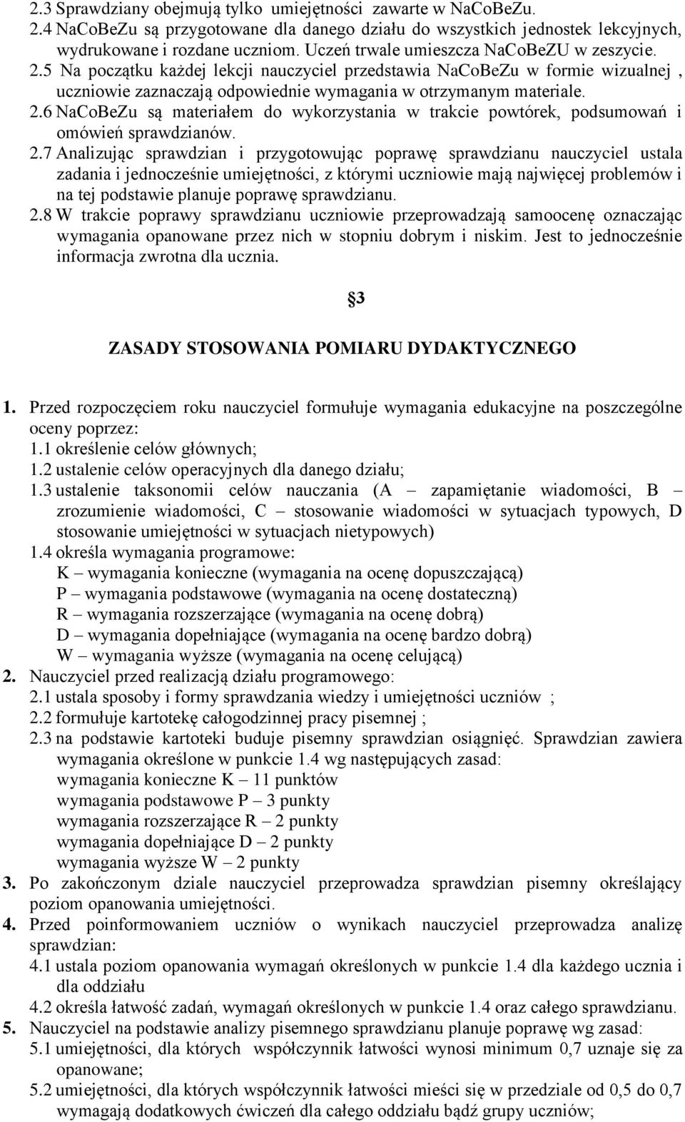 2.7 Analizując sprawdzian i przygotowując poprawę sprawdzianu nauczyciel ustala zadania i jednocześnie umiejętności, z którymi uczniowie mają najwięcej problemów i na tej podstawie planuje poprawę