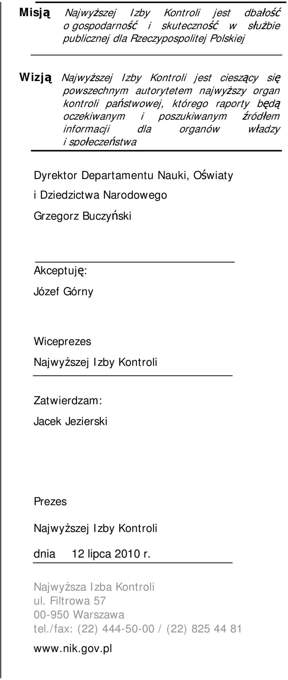 społeczeństwa Dyrektor Departamentu Nauki, Oświaty i Dziedzictwa Narodowego Grzegorz Buczyński Akceptuję: Józef Górny Wiceprezes Najwyższej Izby Kontroli Zatwierdzam: