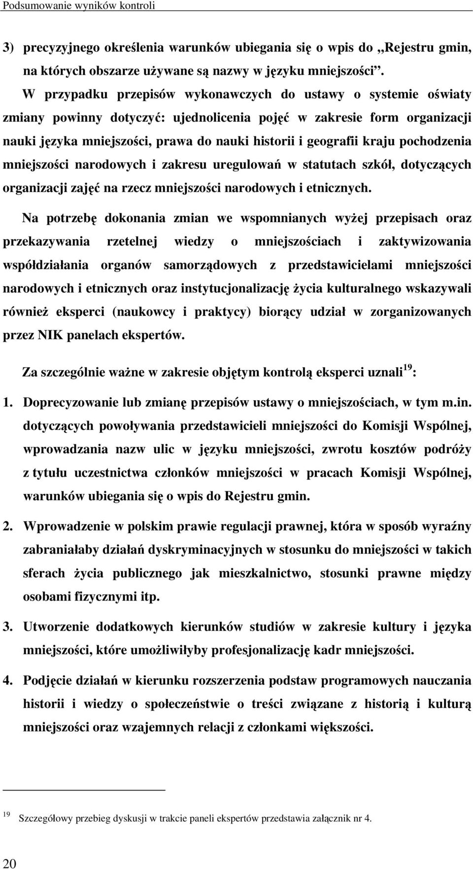 kraju pochodzenia mniejszości narodowych i zakresu uregulowań w statutach szkół, dotyczących organizacji zajęć na rzecz mniejszości narodowych i etnicznych.