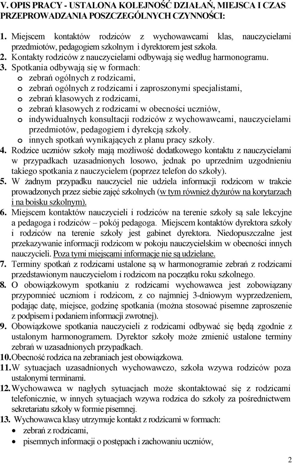 Spotkania odbywają się w formach: o zebrań ogólnych z rodzicami, o zebrań ogólnych z rodzicami i zaproszonymi specjalistami, o zebrań klasowych z rodzicami, o zebrań klasowych z rodzicami w obecności