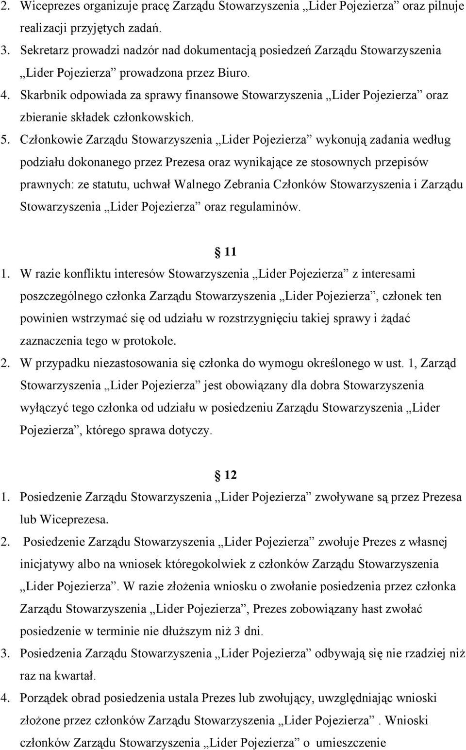 Skarbnik odpowiada za sprawy finansowe Stowarzyszenia Lider Pojezierza oraz zbieranie składek członkowskich. 5.