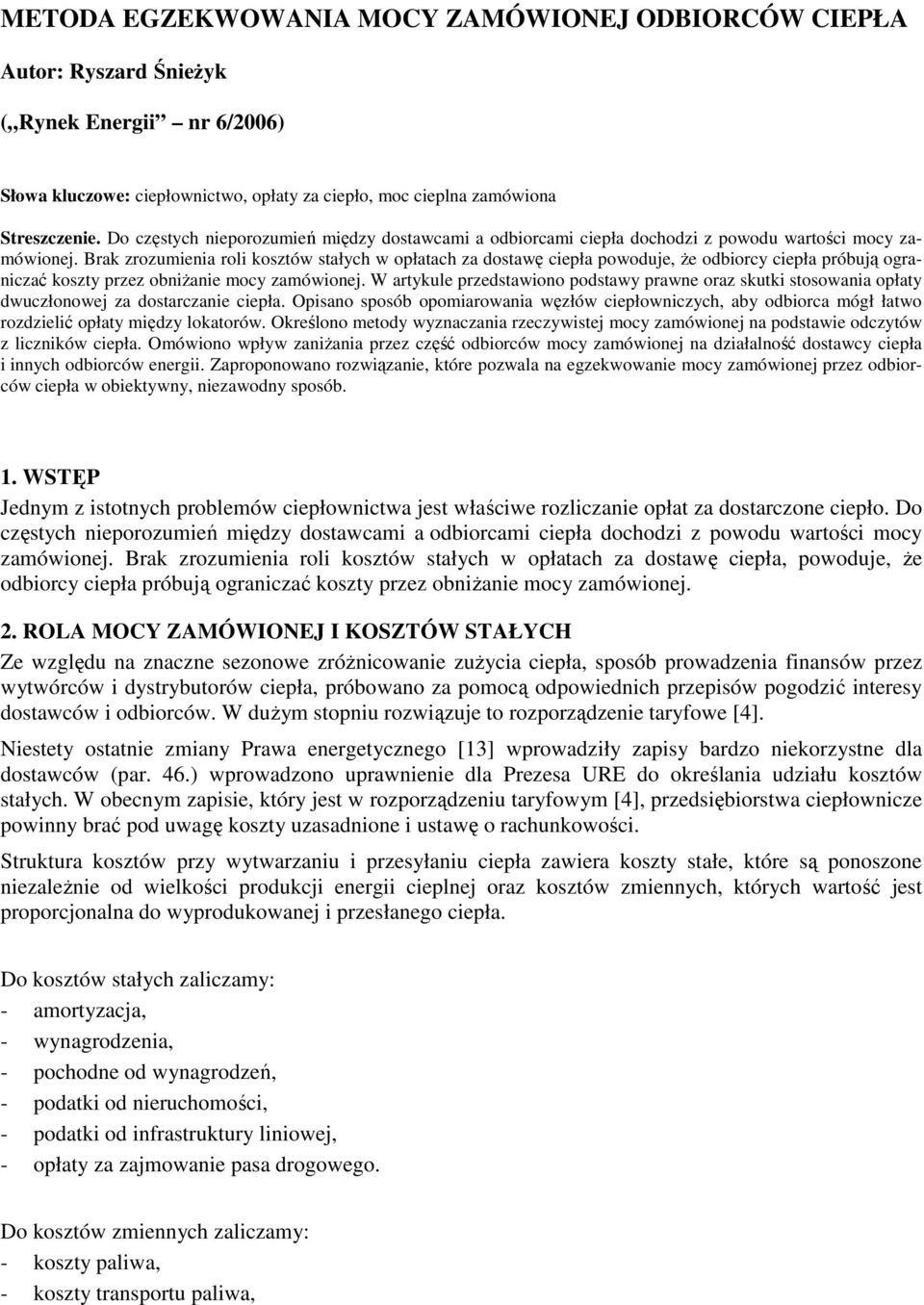 Brak zrozumienia roli kosztów stałych w opłatach za dostawę ciepła powoduje, Ŝe odbiorcy ciepła próbują ograniczać koszty przez obniŝanie mocy zamówionej.