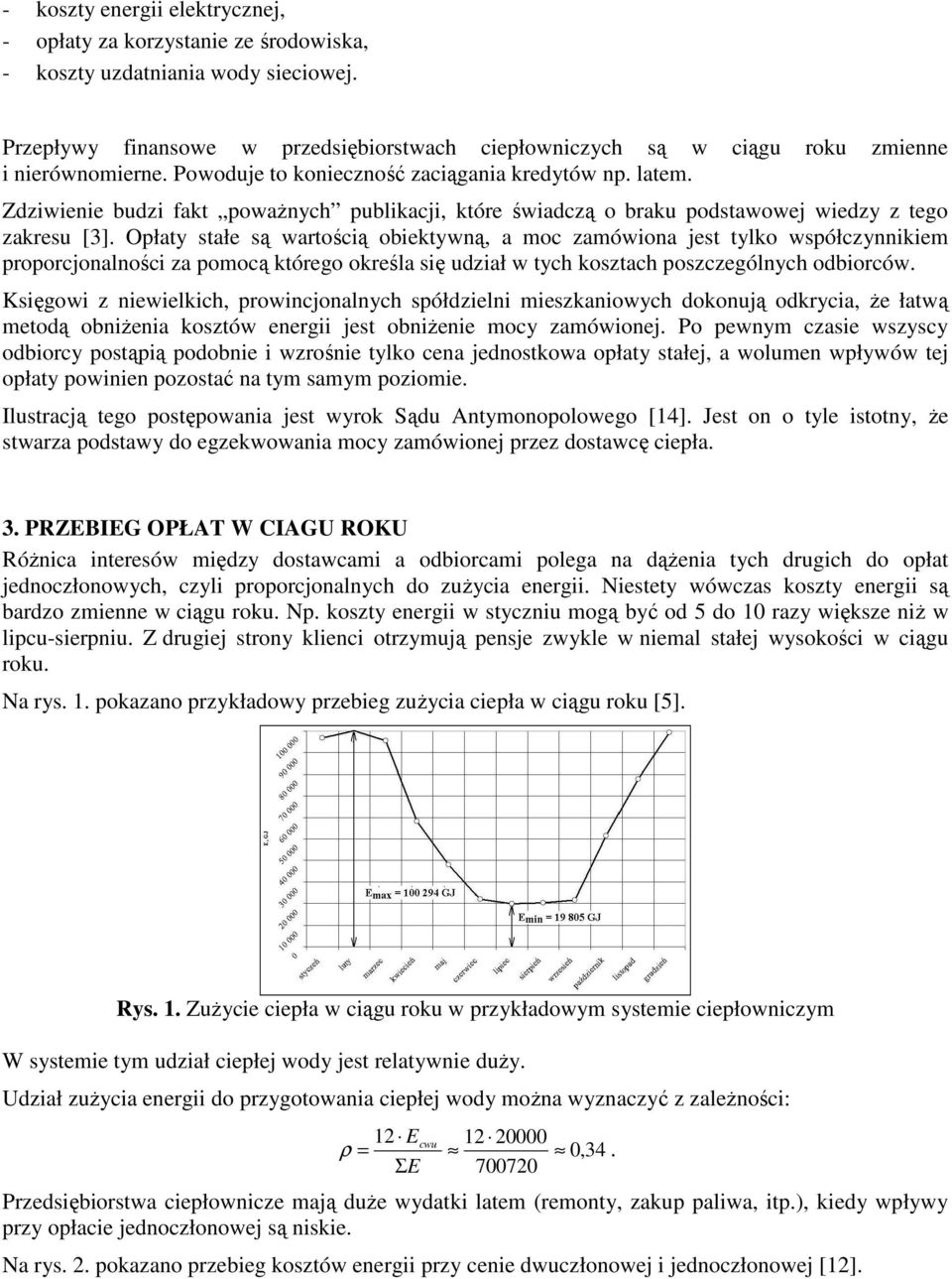 Zdziwienie budzi fakt powaŝnych publikacji, które świadczą o braku podstawowej wiedzy z tego zakresu [3].
