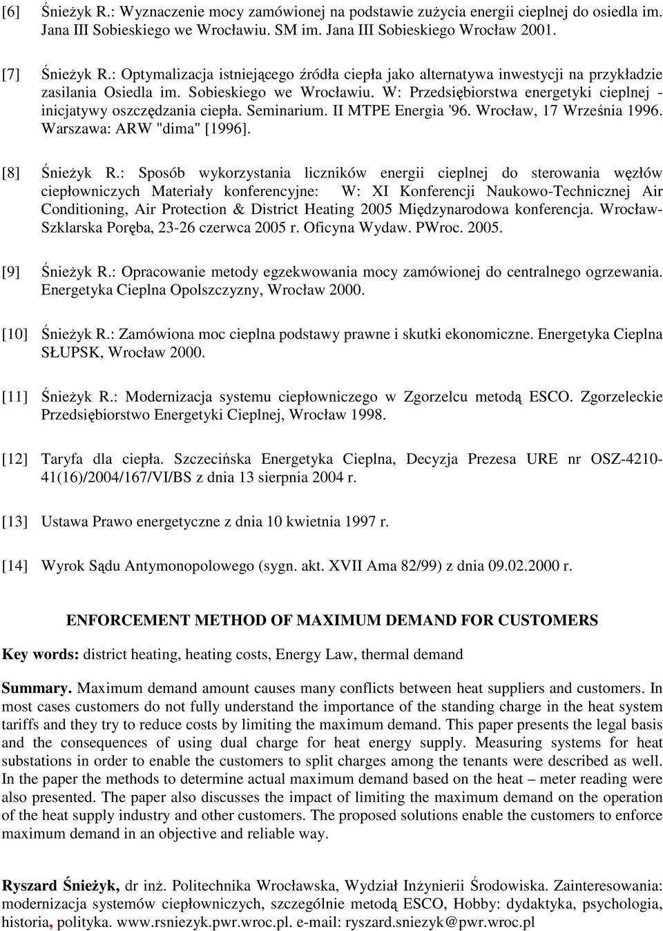 W: Przedsiębiorstwa energetyki cieplnej - inicjatywy oszczędzania ciepła. Seminarium. II MTPE Energia '96. Wrocław, 17 Września 1996. Warszawa: ARW "dima" [1996]. [8] ŚnieŜyk R.