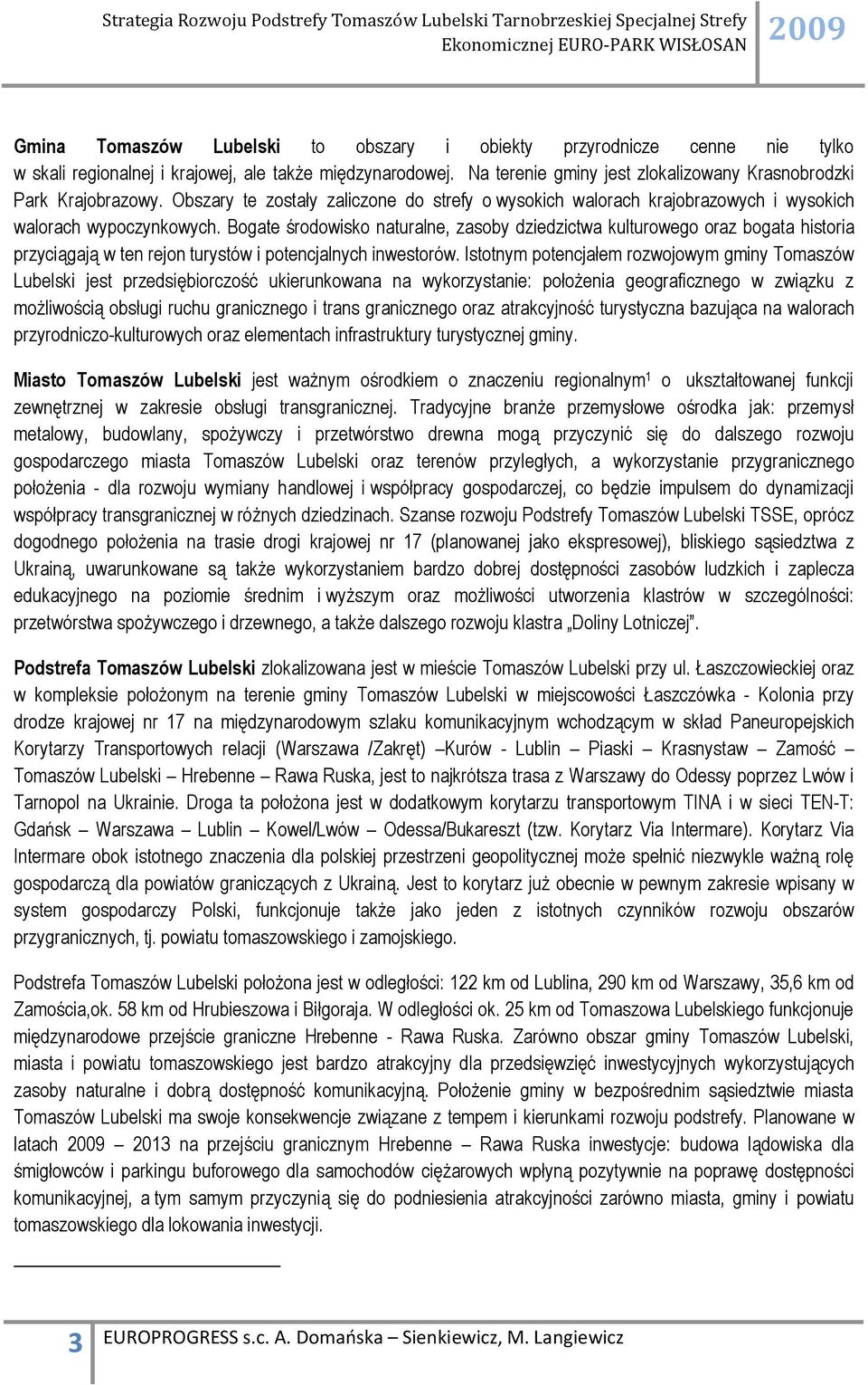 Bogate środowisko naturalne, zasoby dziedzictwa kulturowego oraz bogata historia przyciągają w ten rejon turystów i potencjalnych inwestorów.