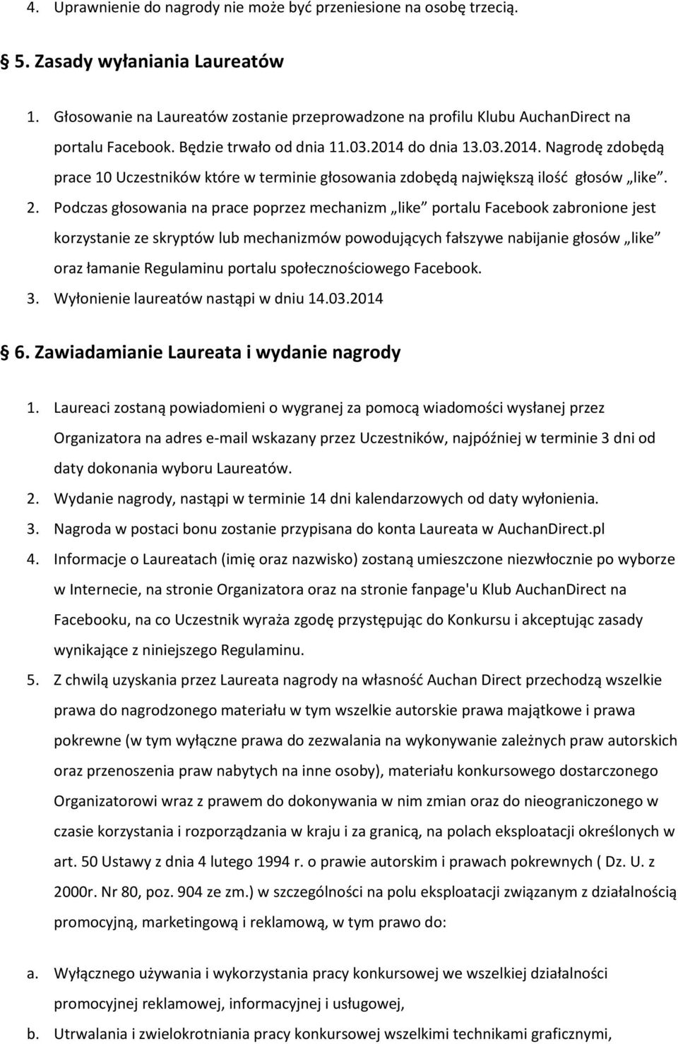 do dnia 13.03.2014. Nagrodę zdobędą prace 10 Uczestników które w terminie głosowania zdobędą największą ilość głosów like. 2.