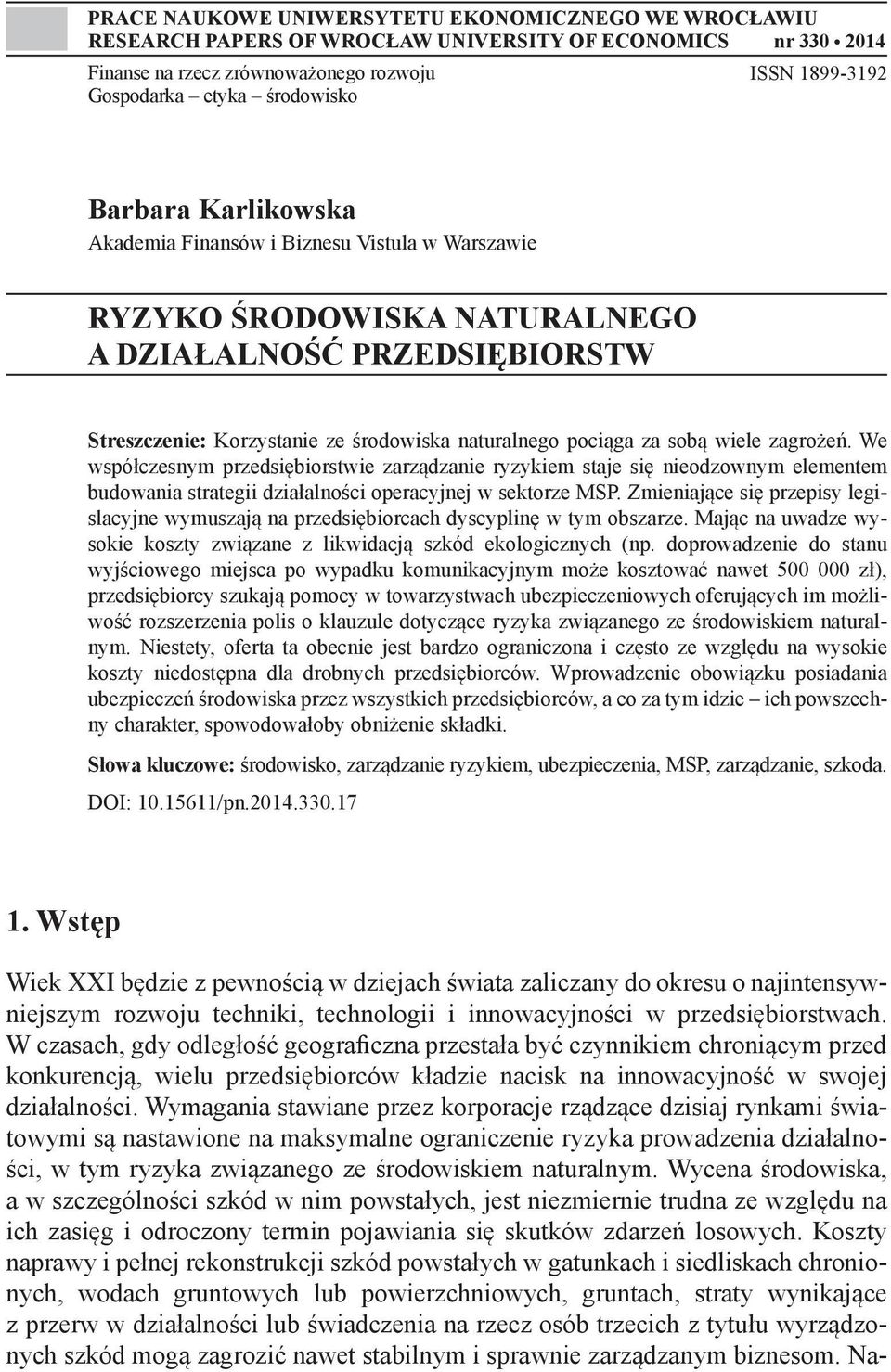 wiele zagrożeń. We współczesnym przedsiębiorstwie zarządzanie ryzykiem staje się nieodzownym elementem budowania strategii działalności operacyjnej w sektorze MSP.