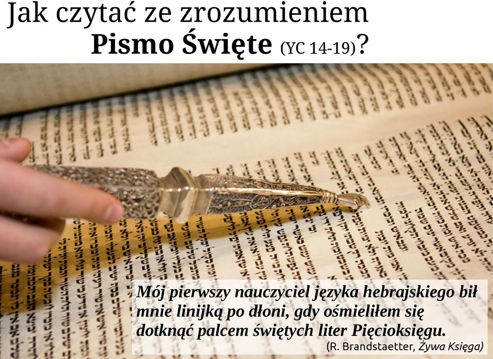 linijką po dłoni, gdy ośmieliłem się dotknąć palcem