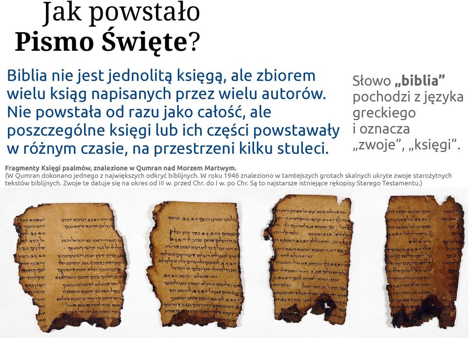 Słowo biblia pochodzi z języka greckiego i oznacza zwoje, księgi. Fragmenty Księgi psalmów, znalezione w Qumran nad Morzem Martwym.