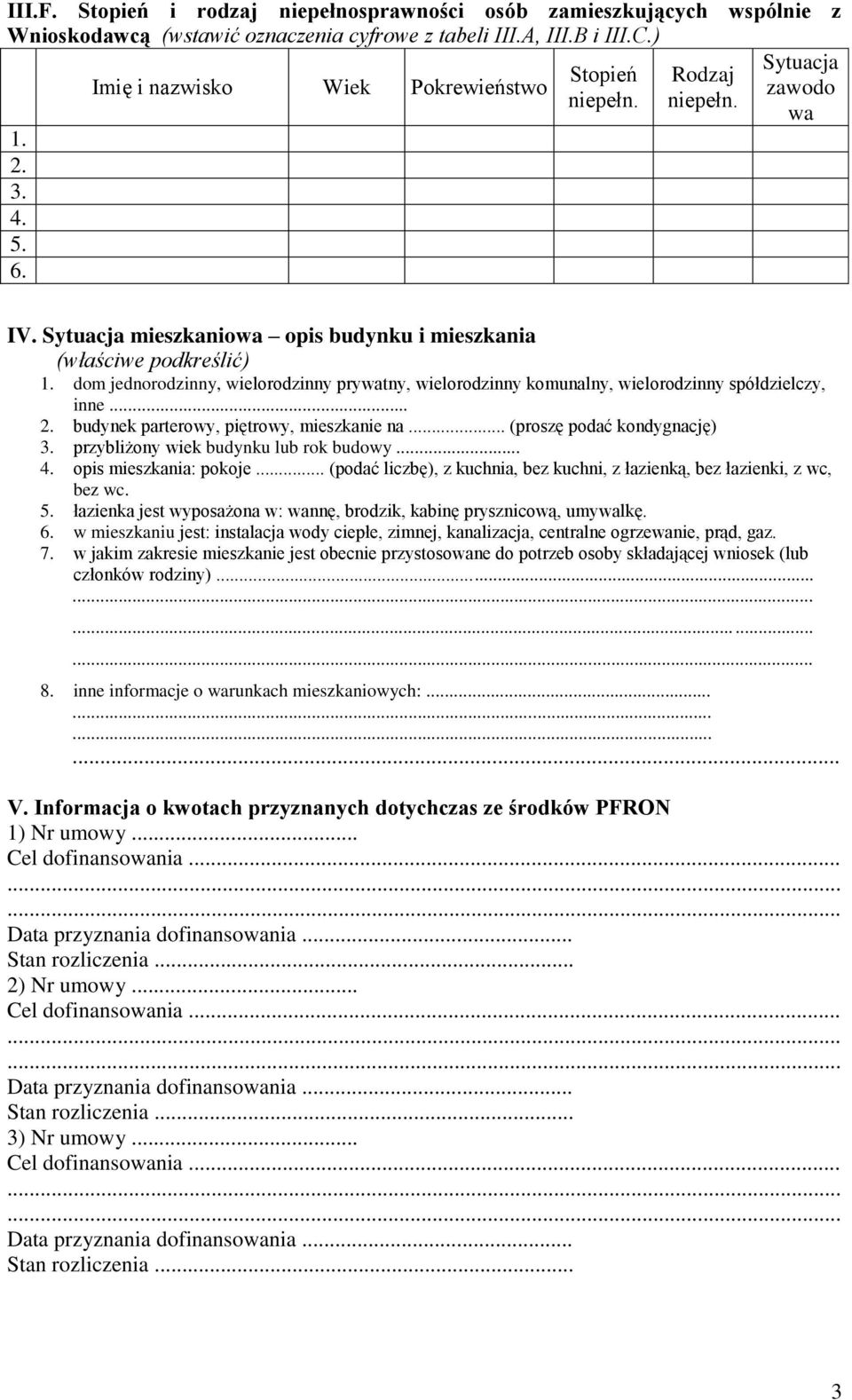 Sytuacja mieszkaniowa opis budynku i mieszkania (właściwe podkreślić) dom jednorodzinny, wielorodzinny prywatny, wielorodzinny komunalny, wielorodzinny spółdzielczy, inne... 2.