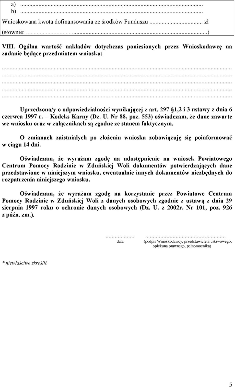 297 1,2 i 3 ustawy z dnia 6 czerwca 1997 r. Kodeks Karny (Dz. U. Nr 88, poz. 553) oświadczam, że dane zawarte we wniosku oraz w załącznikach są zgodne ze stanem faktycznym.