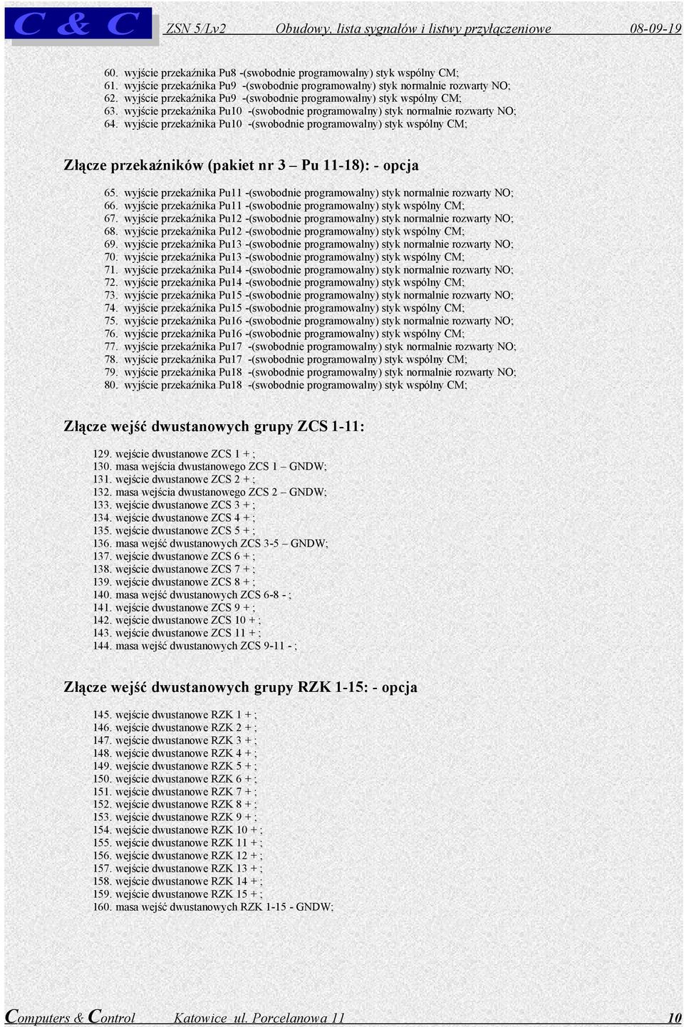 wyjście przekaźnika Pu10 -(swobodnie programowalny) styk wspólny CM; Złącze przekaźników (pakiet nr 3 Pu 11-18): - opcja 65.