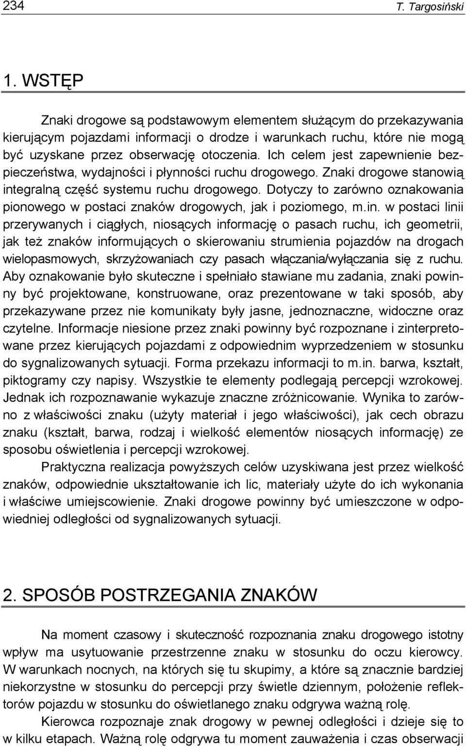 Ich celem jest zapewnienie bezpieczeństwa, wydajności i płynności ruchu drogowego. Znaki drogowe stanowią integralną część systemu ruchu drogowego.