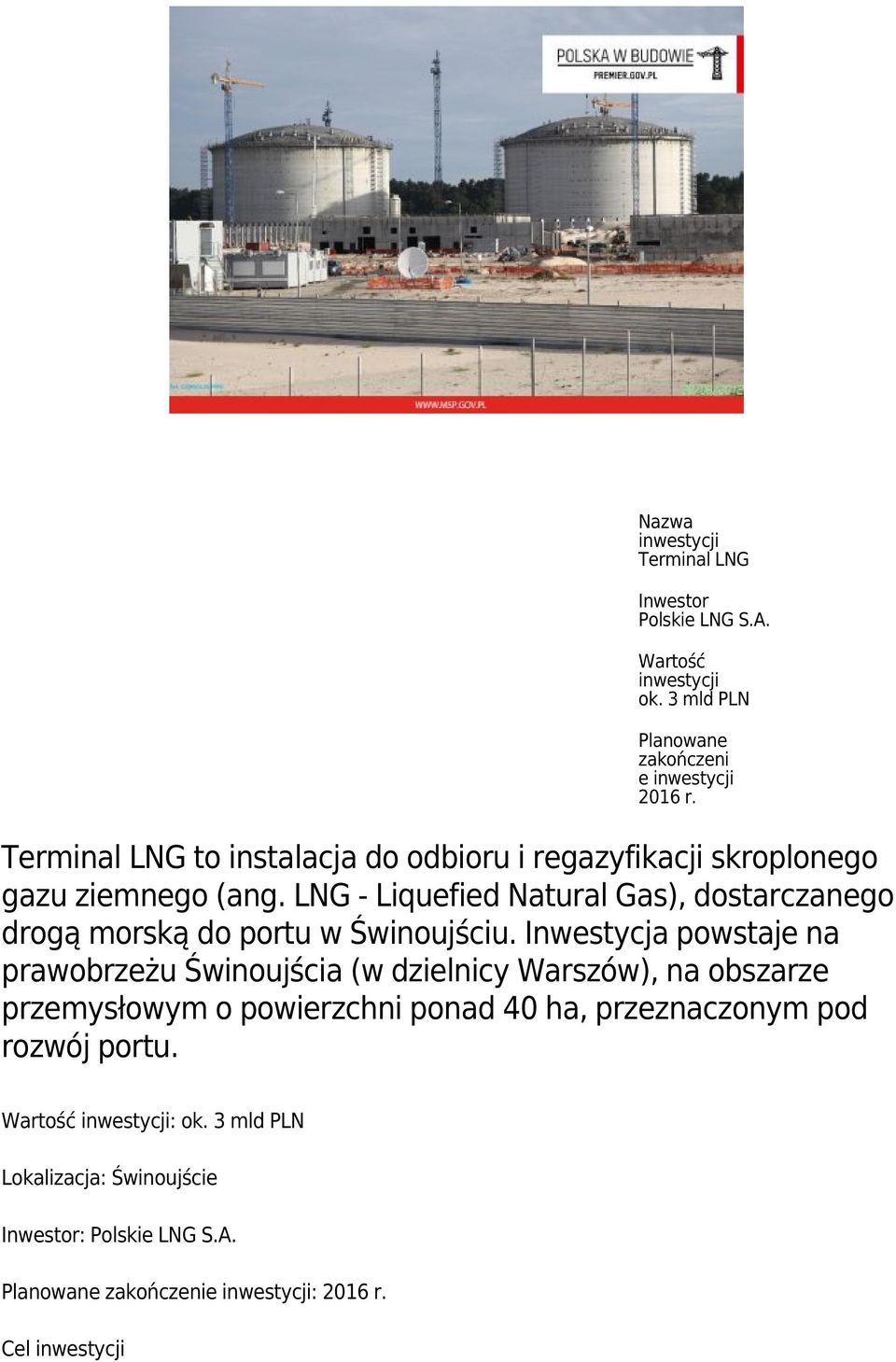 LNG - Liquefied Natural Gas), dostarczanego drogą morską do portu w Świnoujściu.