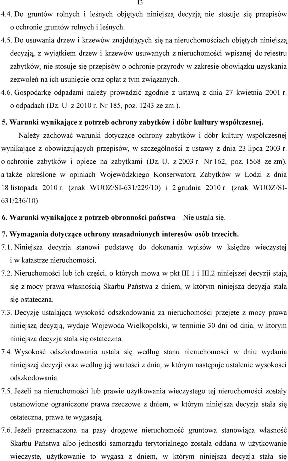 przepisów o ochronie przyrody w zakresie obowiązku uzyskania zezwoleń na ich usunięcie oraz opłat z tym związanych. 4.6.