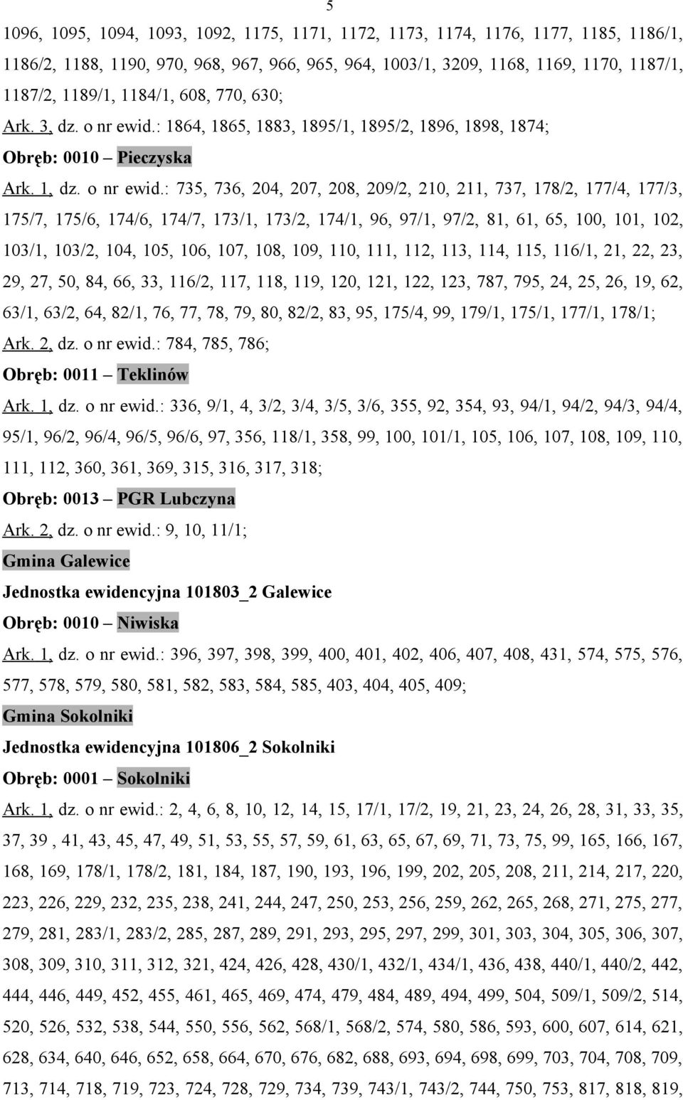 : 1864, 1865, 1883, 1895/1, 1895/2, 1896, 1898, 1874; Obręb: 0010 Pieczyska Ark. 1, dz. o nr ewid.
