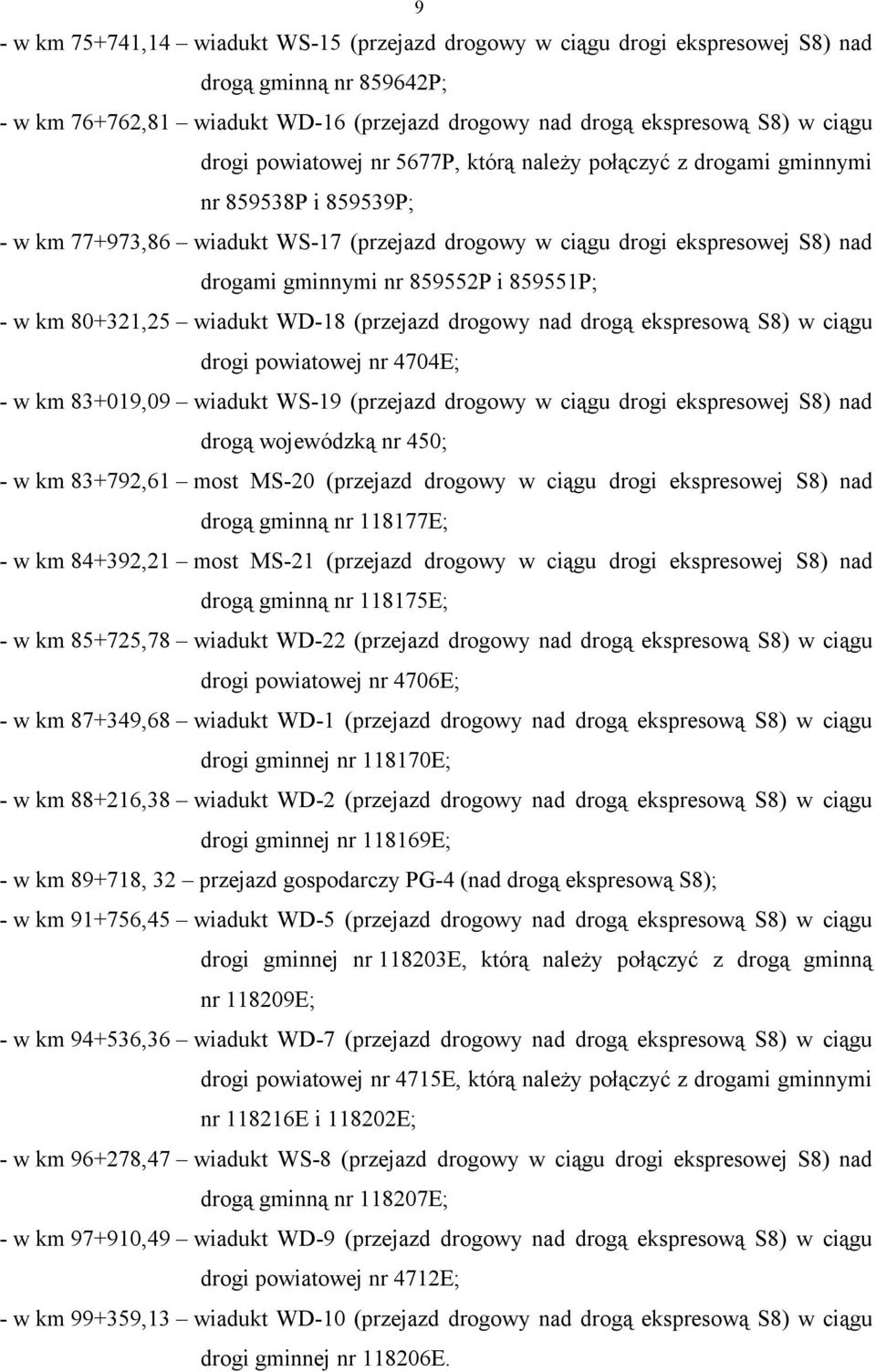 859551P; - w km 80+321,25 wiadukt WD-18 (przejazd drogowy nad drogą ekspresową S8) w ciągu drogi powiatowej nr 4704E; - w km 83+019,09 wiadukt WS-19 (przejazd drogowy w ciągu drogi ekspresowej S8)