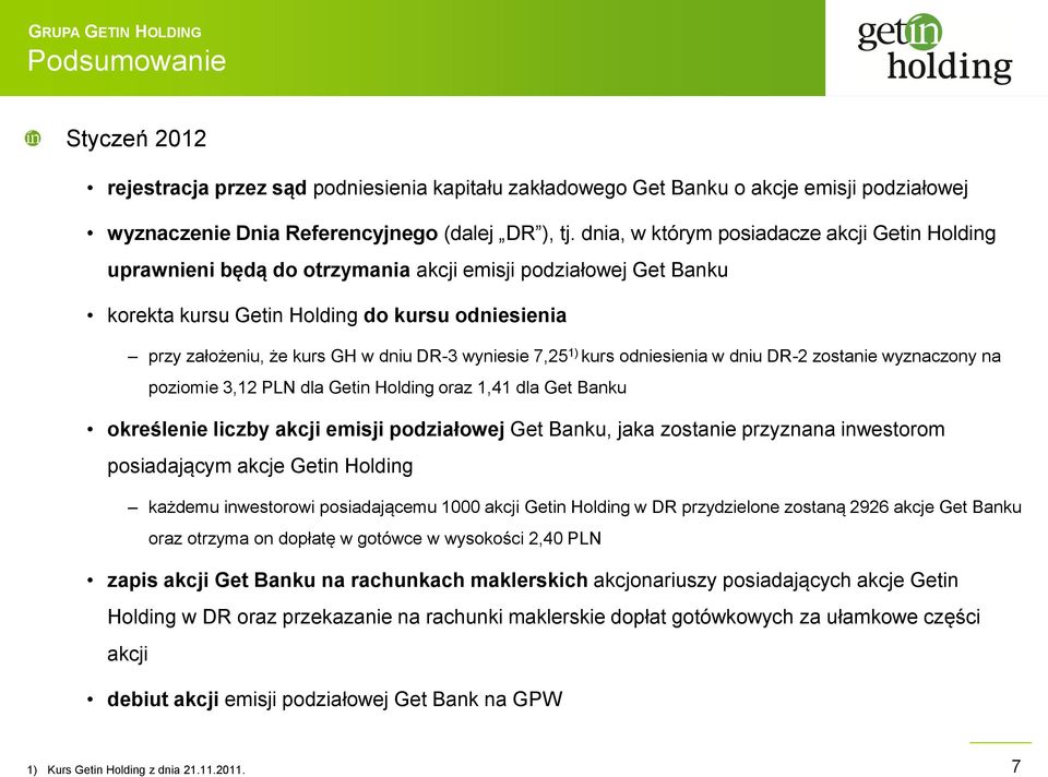 wyniesie 7,25 1) kurs odniesienia w dniu DR-2 zostanie wyznaczony na poziomie 3,12 PLN dla Getin Holding oraz 1,41 dla Get Banku określenie liczby akcji emisji podziałowej Get Banku, jaka zostanie