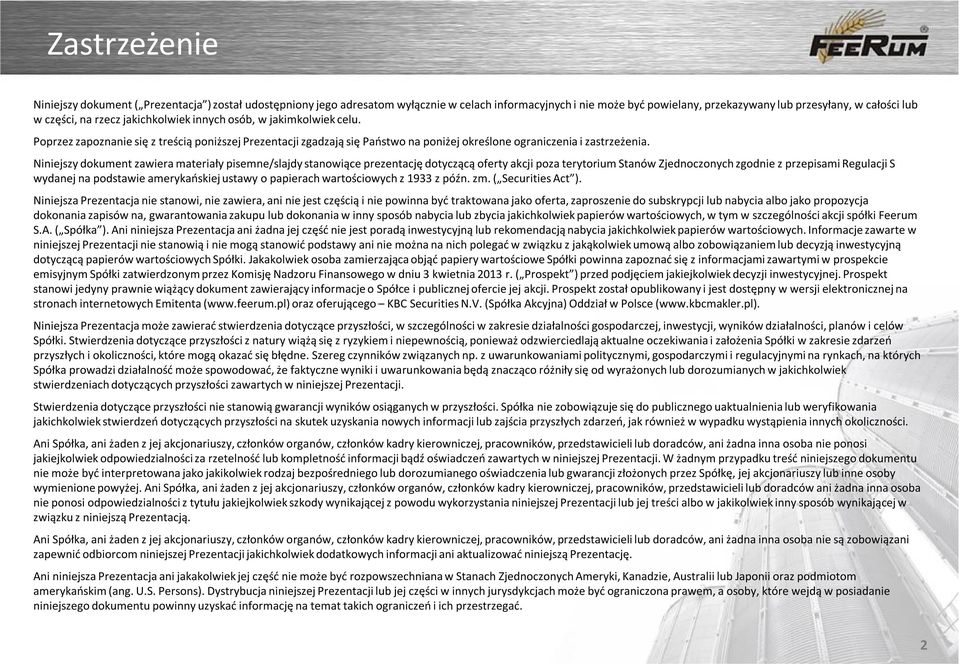 Niniejszy dokument zawiera materiały pisemne/slajdy stanowiące prezentację dotyczącą oferty akcji poza terytorium Stanów Zjednoczonych zgodnie z przepisami Regulacji S wydanej na podstawie