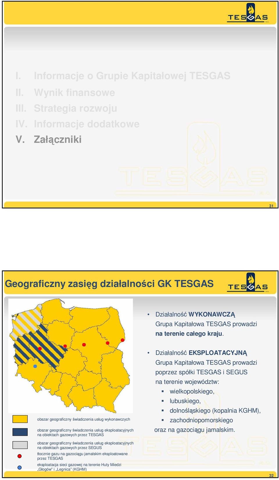 obszar geograficzny świadczenia usług wykonawczych obszar geograficzny świadczenia usług eksploatacyjnych na obiektach gazowych przez TESGAS Działalność EKSPLOATACYJNĄ Grupa Kapitałowa TESGAS