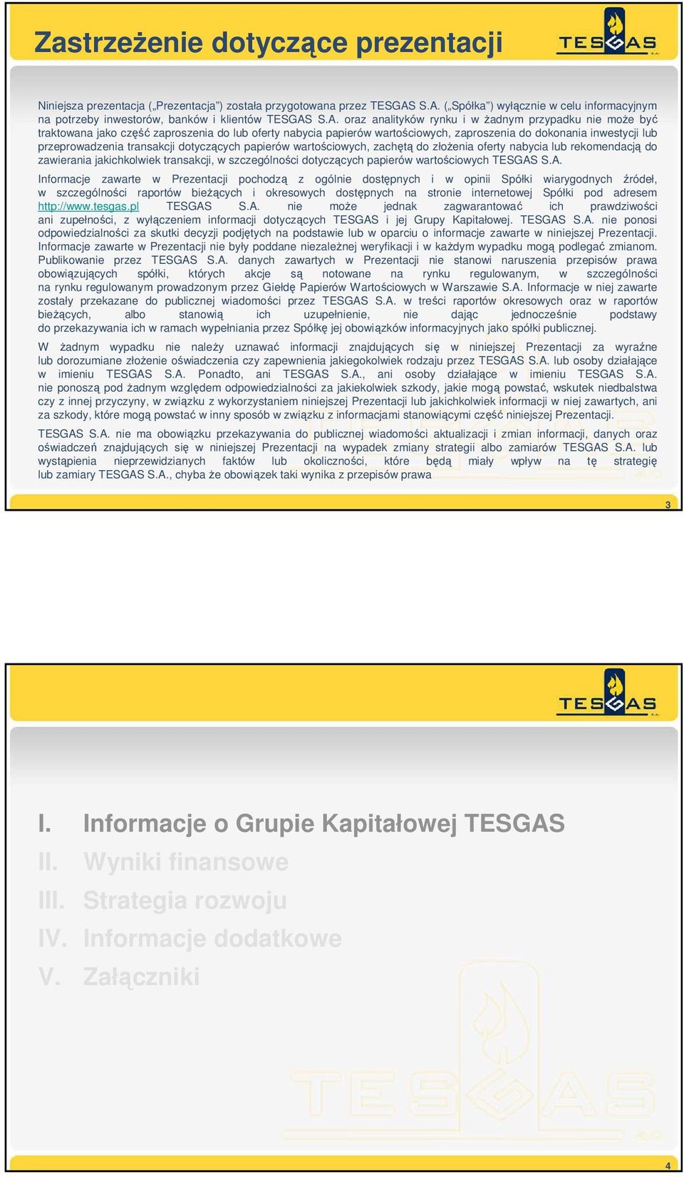 transakcji dotyczących papierów wartościowych, zachętą do złoŝenia oferty nabycia lub rekomendacją do zawierania jakichkolwiek transakcji, w szczególności dotyczących papierów wartościowych TESGAS S.