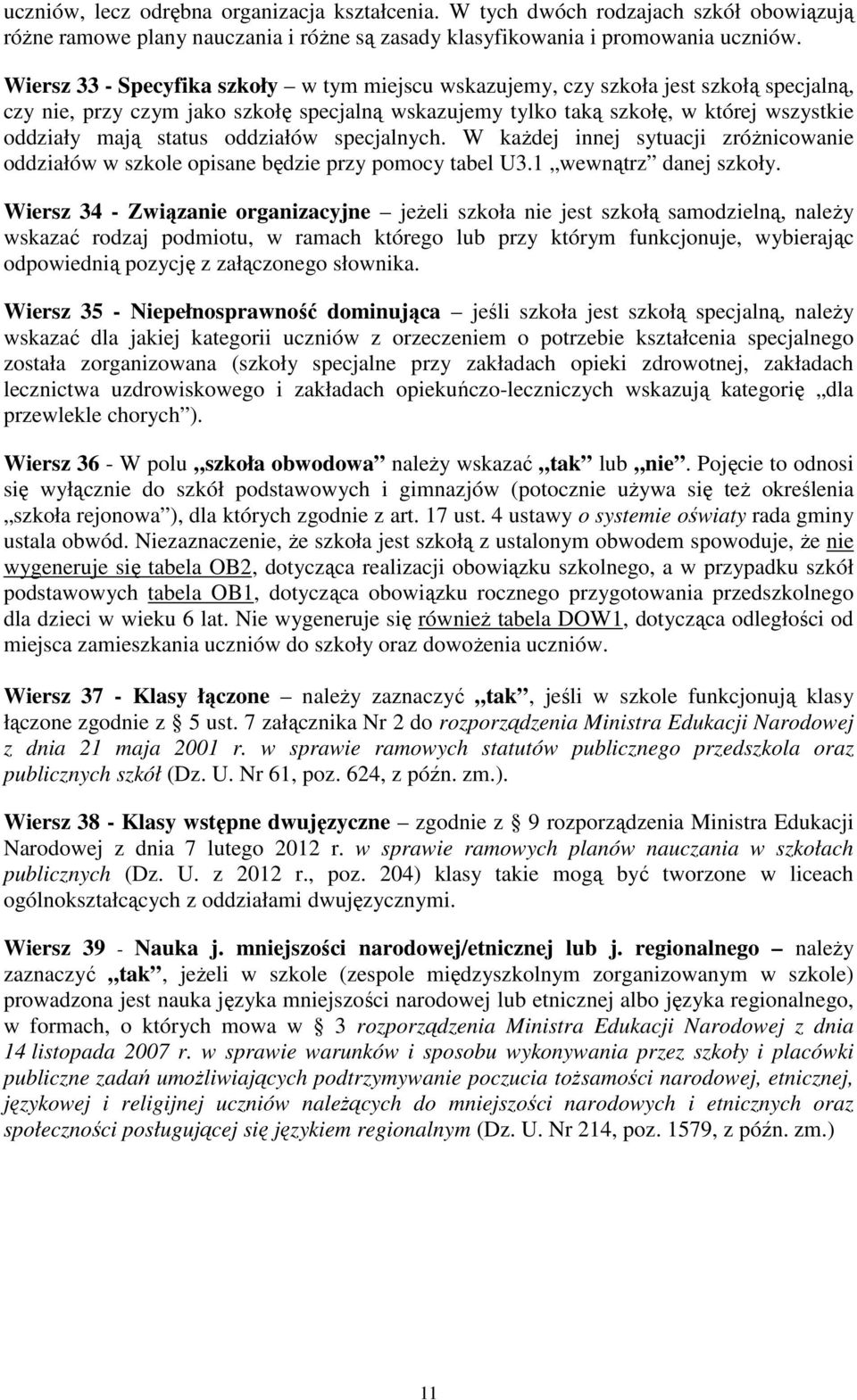 oddziałów specjalnych. W kaŝdej innej sytuacji zróŝnicowanie oddziałów w szkole opisane będzie przy pomocy tabel U3.1 wewnątrz danej szkoły.