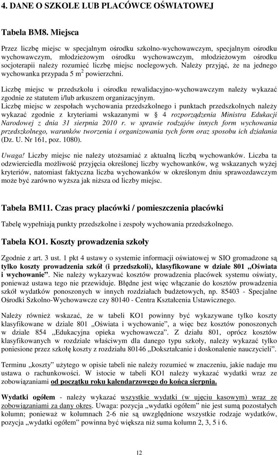 miejsc noclegowych. NaleŜy przyjąć, Ŝe na jednego wychowanka przypada 5 m 2 powierzchni.