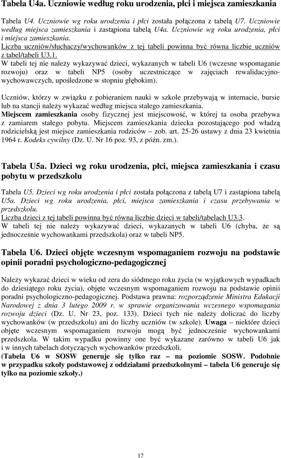 Liczba uczniów/słuchaczy/wychowanków z tej tabeli powinna być równa liczbie uczniów z tabel/tabeli U3.1.