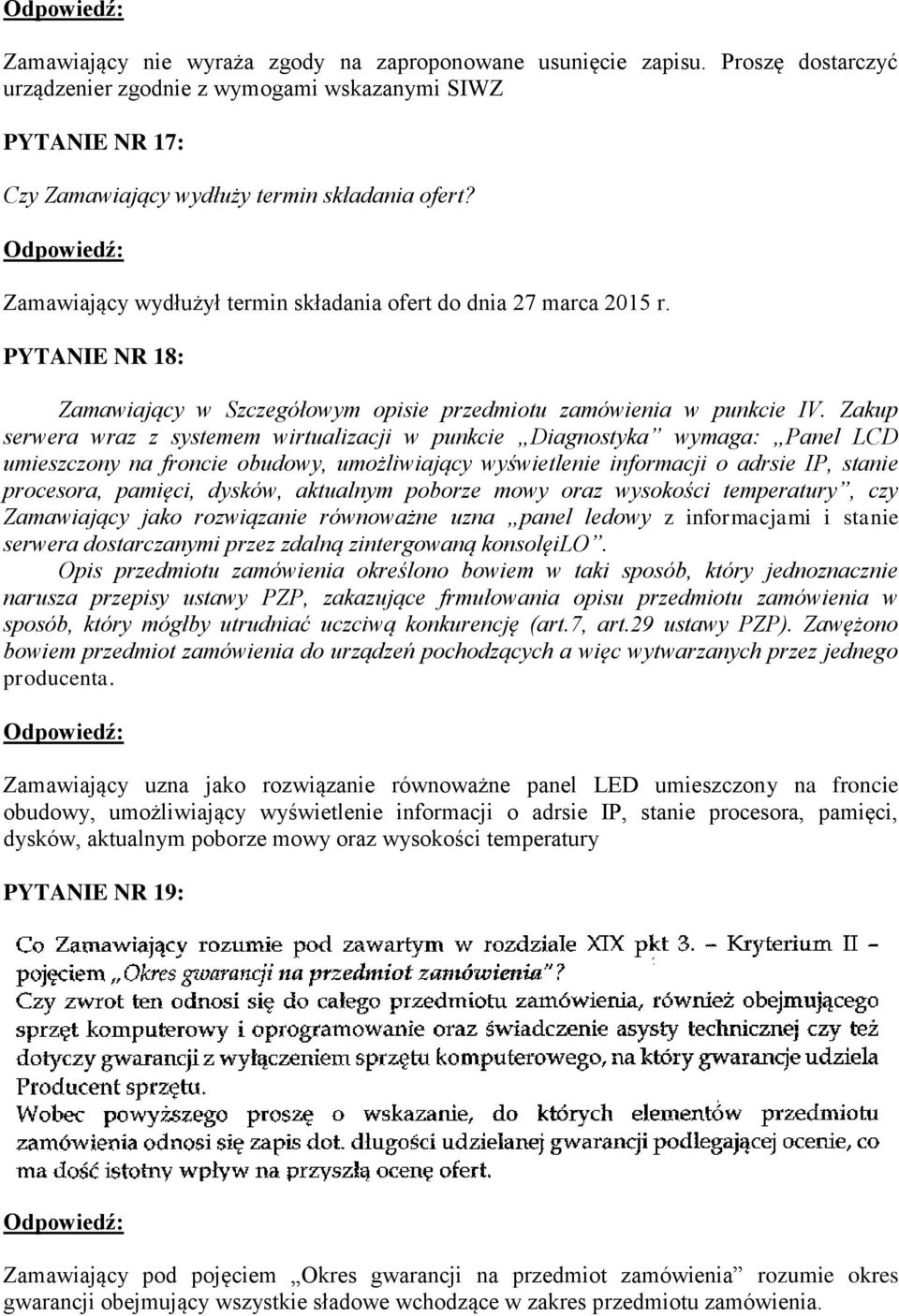 Zakup serwera wraz z systemem wirtualizacji w punkcie Diagnostyka wymaga: Panel LCD umieszczony na froncie obudowy, umożliwiający wyświetlenie informacji o adrsie IP, stanie procesora, pamięci,