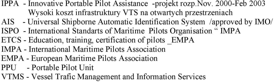 2000-Feb 2003 Wysoki koszt infrastruktury VTS na otwartych przestrzeniach AIS - Universal Shipborne Automatic Identification