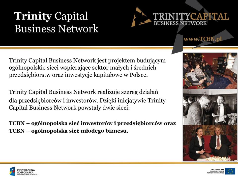 Trinity Capital Business Network realizuje szereg działań dla przedsiębiorców i inwestorów.