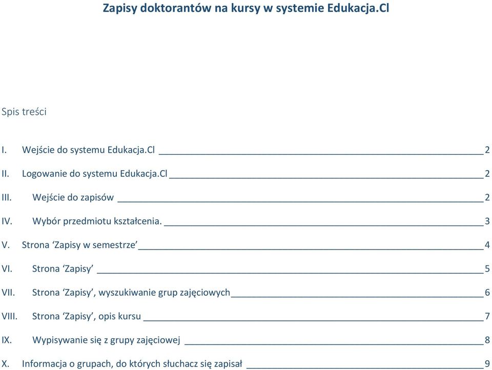 Strona Zapisy w semestrze 4 VI. Strona Zapisy 5 VII. Strona Zapisy, wyszukiwanie grup zajęciowych 6 VIII.