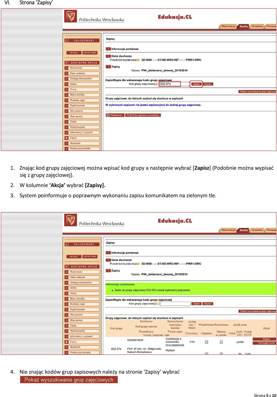 (Podobnie można wypisać się z grupy zajęciowej). 2. W kolumnie Akcja wybrać [Zapisy].