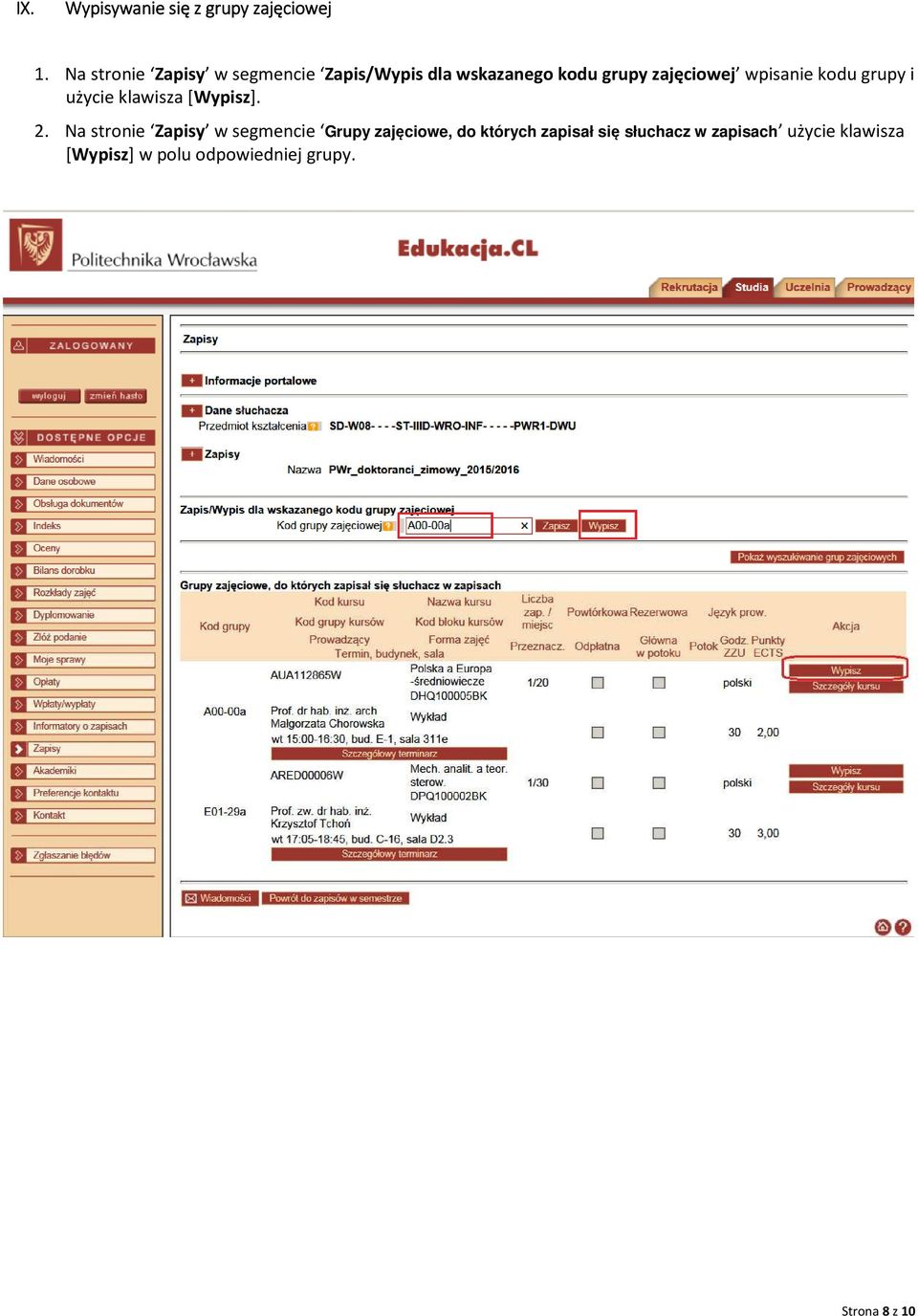 wpisanie kodu grupy i użycie klawisza [Wypisz]. 2.
